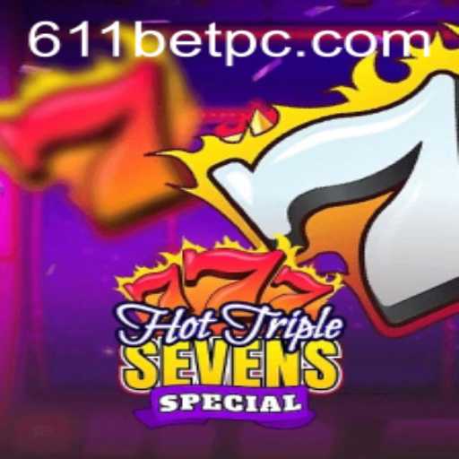 Exploring the Excitement: HotTripleSevensSpecial and 611bet